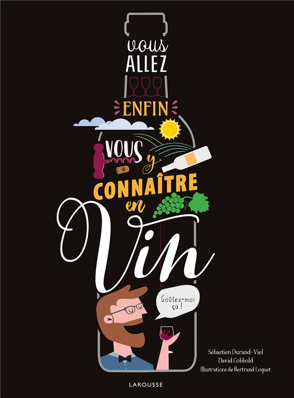 VOUS ALLEZ ENFIN VOUS Y CONNAITRE EN VIN