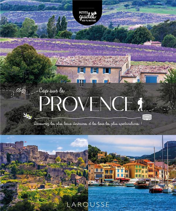 CAP SUR LA PROVENCE - DECOUVREZ LES PLUS BEAUX ITINERAIRES ET LES LIEUX LES PLUS SPECTACULAIRES !