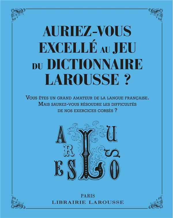 AURIEZ-VOUS EXCELLE AU JEU DU DICTIONNAIRE LAROUSSE ?