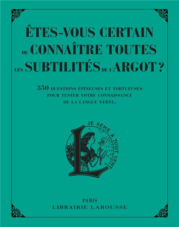ETES-VOUS CERTAIN DE CONNAITRE TOUTES LES SUBTILITES DE L'ARGOT ?