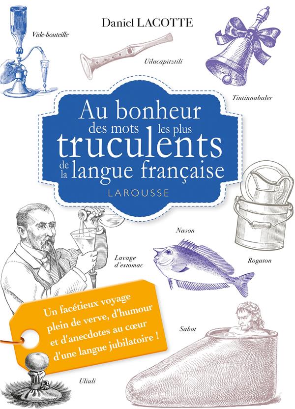 AU BONHEUR DES MOTS LES PLUS TRUCULENTS DE LA LANGUE FRANCAISE