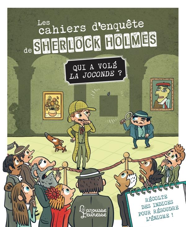 LES CAHIERS D'ENQUETE DE SHERLOCK HOLMES - QUI A VOLE LA JOCONDE ?