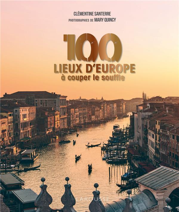 100 LIEUX D'EUROPE A COUPER LE SOUFFLE