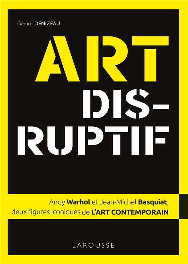 ART DISRUPTIF - JEAN-MICHEL BASQUIAT ET ANDY WARHOL, DEUX FIGURES ICONIQUES DE L'ART CONTEMPORAIN
