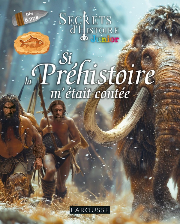 SI LA PREHISTOIRE M'ETAIT CONTEE - SECRETS D'HISTOIRE JUNIOR