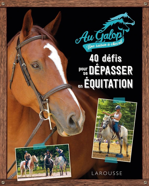 40 DEFIS POUR SE DEPASSER EN EQUITATION AVEC AU GALOP !