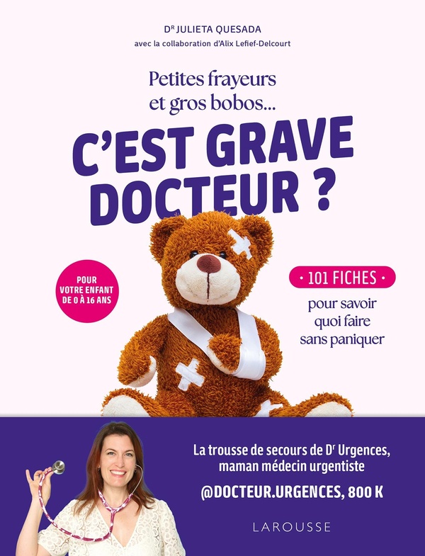 PETITES FRAYEURS ET GROS BOBOS... C'EST GRAVE DOCTEUR ? - 101 FICHES POUR SAVOIR QUOI FAIRE SANS PAN