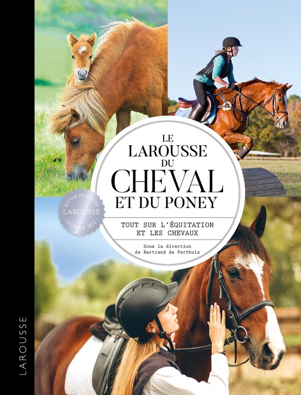 LE LAROUSSE DU CHEVAL ET DU PONEY - TOUT SUR L'EQUITATION ET LES CHEVAUX