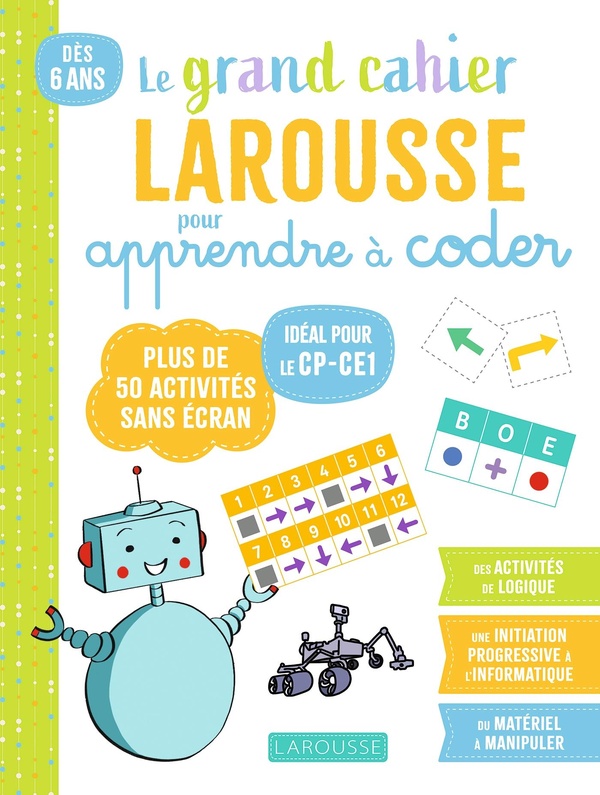 MON GRAND CAHIER LAROUSSE POUR APPRENDRE A CODER DES LE CP