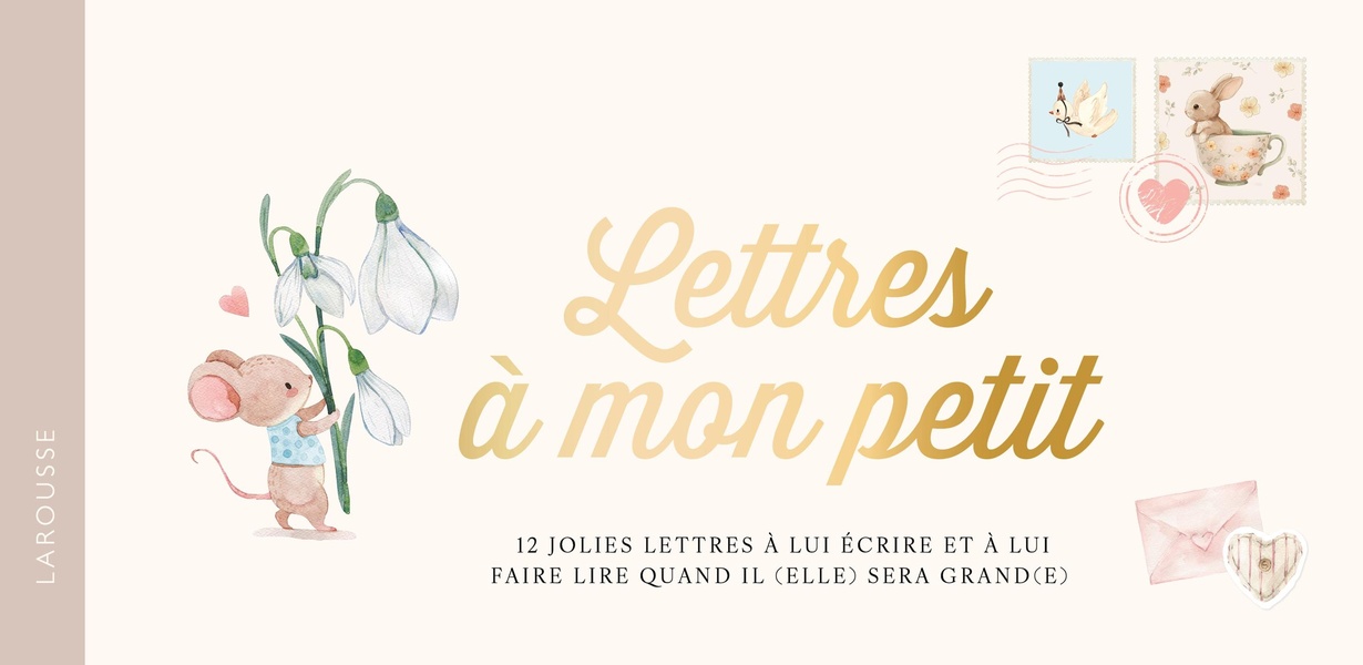 LETTRES A MON PETIT - 12 JOLIES LETTRES A LUI ECRIRE ET A LUI FAIRE LIRE QUAND IL (ELLE) SERA GRAND(