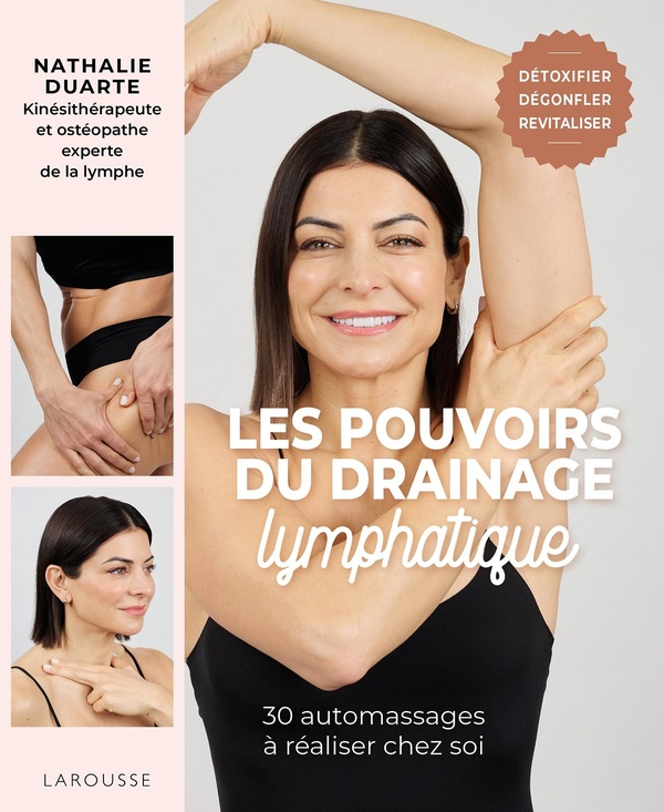 LES POUVOIRS DU DRAINAGE LYMPHATIQUE - 30 AUTOMASSAGES A REALISER CHEZ SOI