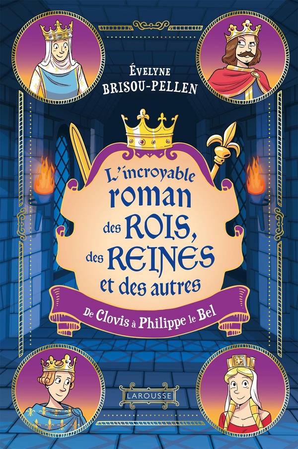 L'INCROYABLE ROMAN DES ROIS, DES REINES ET DES AUTRES... DE CLOVIS A PHILIPPE LE BEL