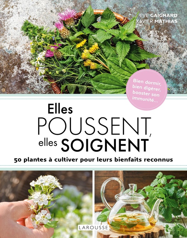 ELLES POUSSENT, ELLES SOIGNENT - 50 PLANTES A CULTIVER POUR LEURS BIENFAITS RECONNUS