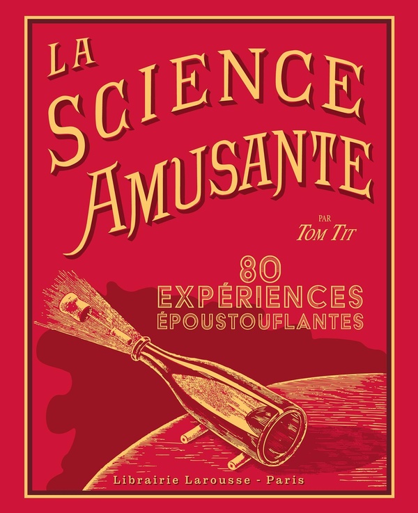 LA SCIENCE AMUSANTE PAR TOM TIT - 80 EXPERIENCES EPOUSTOUFLANTES