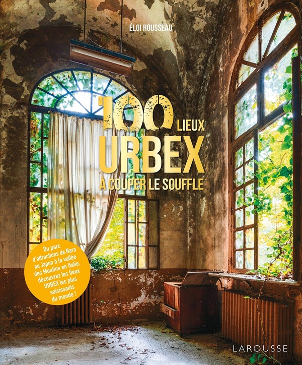 100 LIEUX D'URBEX A COUPER LE SOUFFLE