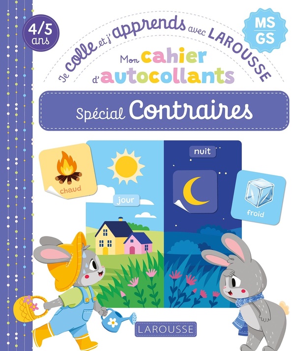 MON CAHIER AUTOCOLLANTS, SPECIAL CONTRAIRES (MS/GS) - JE COLLE ET J'APPRENDS AVEC LAROUSSE