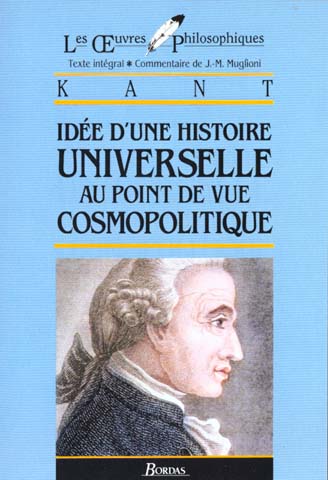 LES OEUVRES PHILOSOPHIQUES - IDEE D'UNE HISTOIRE UNIVERSELLE AU POINT DE VUE COSMOPOLITIQUE - KANT