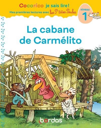 COCORICO JE SAIS LIRE ! 1RES LECTURES AVEC LES P'TITES POULES - LA CABANE DE CARMELITO NIVEAU 1