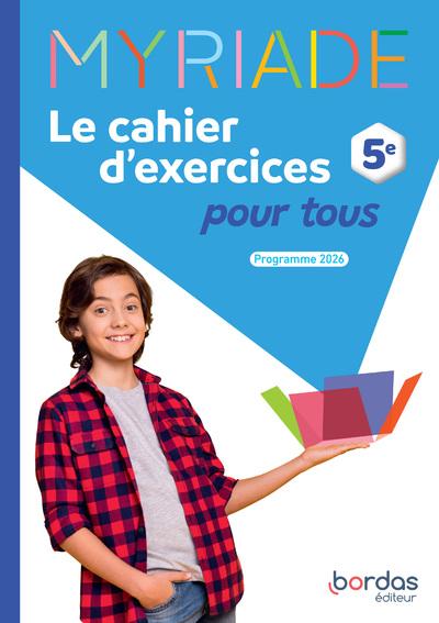 MYRIADE - MATHS 5E - 2026 - CAHIER D'EXERCICES POUR TOUS