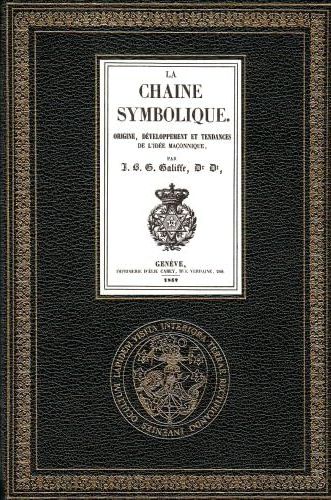 LA CHAINE SYMBOLIQUE. ORIGINE, DEVELOPPEMENT ET TENDANCES DE L'IDEE MACONNIQUE. INTRODUCTION DE FAB