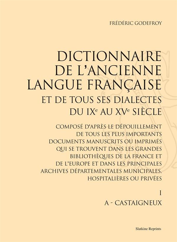 DICTIONNAIRE DE L'ANCIENNE LANGUE FRANCAISE ET DE TOUS SES DIALECTES, DU IXE AU XVE SIECLES. 10 V.