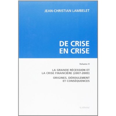 DE CRISE EN CRISE. T2. LA GRANDE RECESSION ET LA CRISE FINANCIERE (2007-2009)