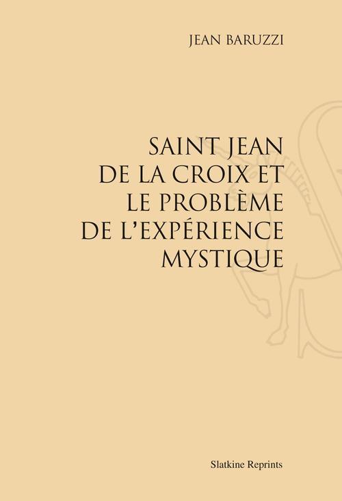 SAINT-JEAN DE LA CROIX ET LE PROBLEME DE L'EXPERIENCE MYSTIQUE. (1931)