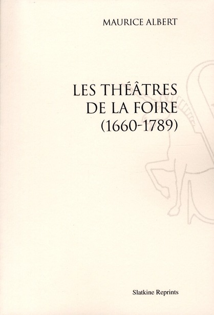 LES THEATRES DE LA FOIRE, 1660-1789. (1900).