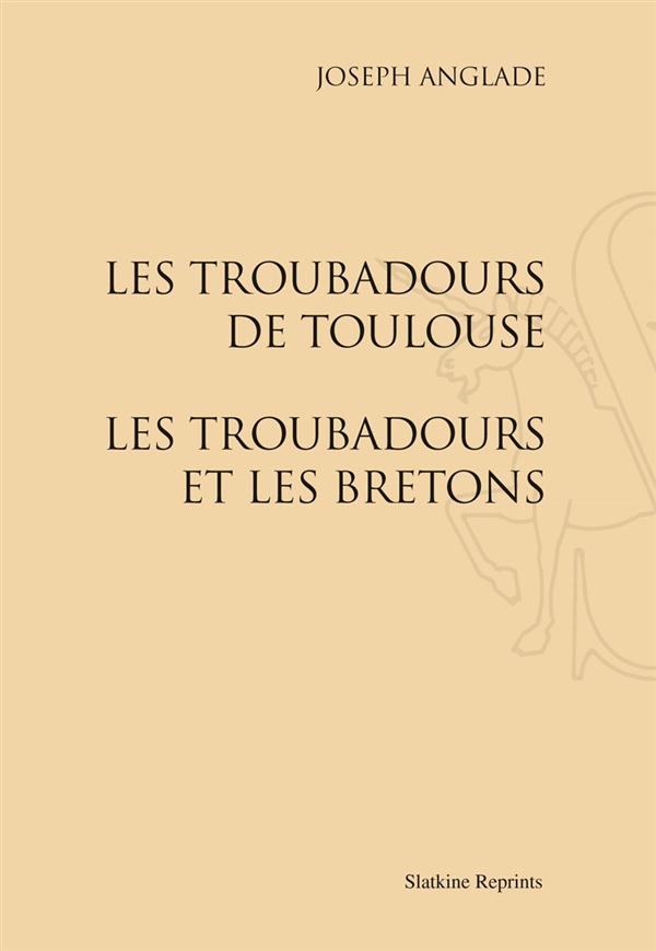 LES TROUBADOURS DE TOULOUSE. - LES TROUBADOURS ET LES BRETONS. (1928-1929).