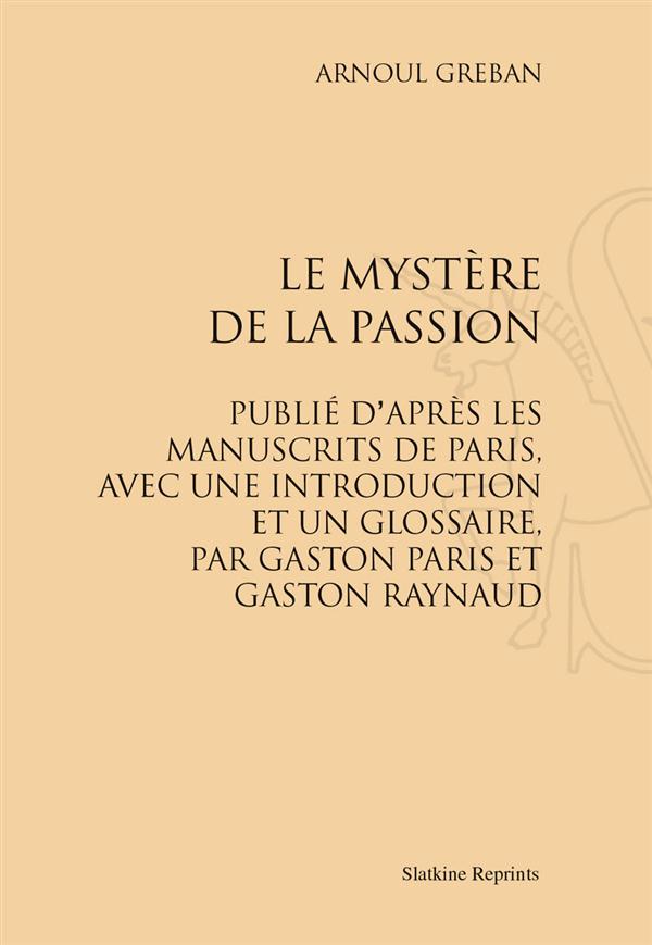 LE MYSTERE DE LA PASSION. ED. GASTON PARIS ET GASTON RAYNAUD. (1878)