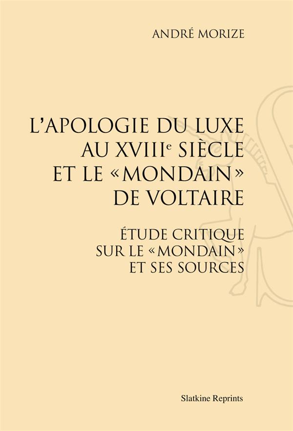 L'APOLOGIE DU LUXE AU XVII SIECLE ET LE 'MONDAIN' DE VOLTAIRE. (1909)
