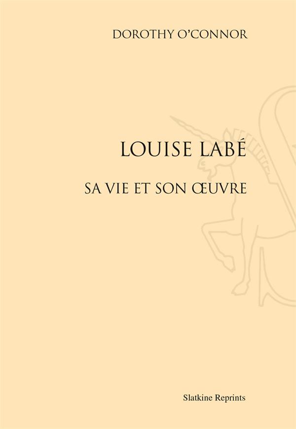 LOUISE LABE. SA VIE ET SON OEUVRE. (1926)