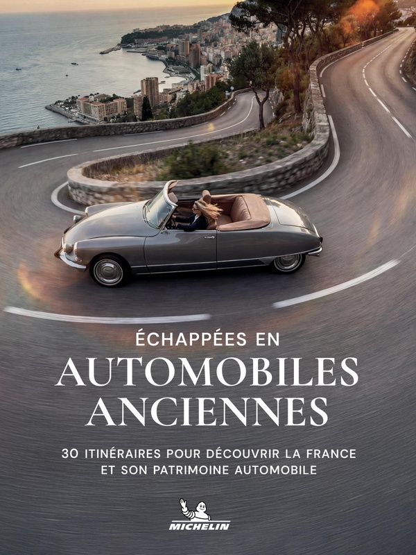 ECHAPPEES EN AUTOMOBILES ANCIENNES - 30 ITINERAIRES POUR DECOUVRIR LA FRANCE ET SON PATRIMOINE AUTOM