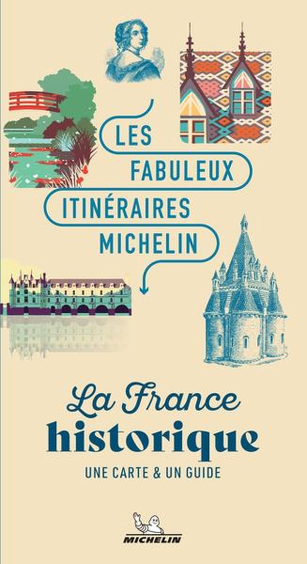 LES FABULEUX ITINERAIRES MICHELIN - LES FABULEUX ITINERAIRES FRANCE - LA FRANCE HISTORIQUE
