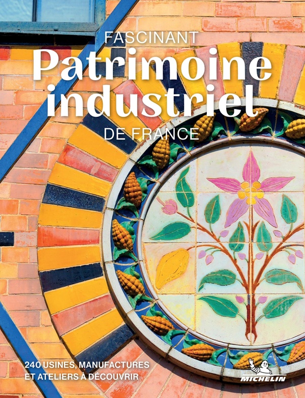 FASCINANT PATRIMOINE INDUSTRIEL DE FRANCE - NOUVELLE EDITION