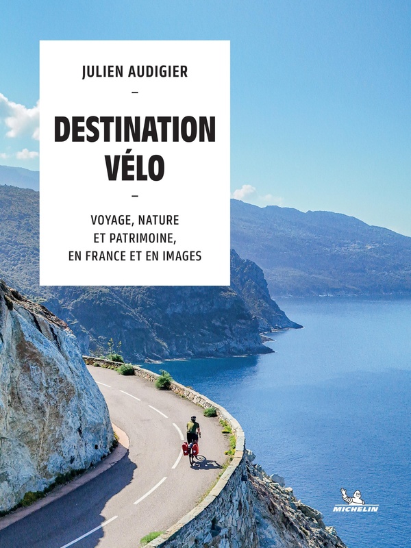 DESTINATION VELO - VOYAGE, NATURE ET PATRIMOINE, EN FRANCE ET EN IMAGES
