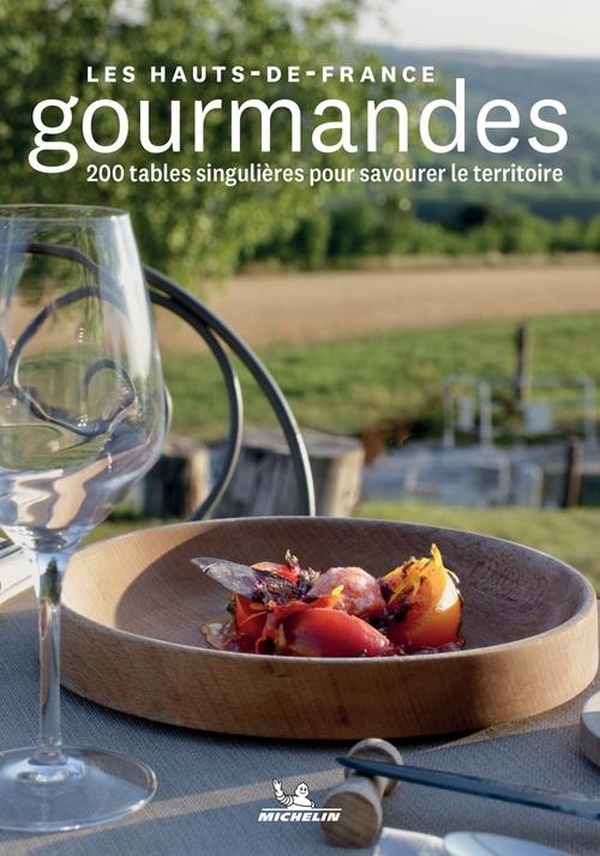 LES HAUTS-DE-FRANCE GOURMANDES - 200 TABLES SINGULIERES POUR SAVOURER LE TERRITOIRE