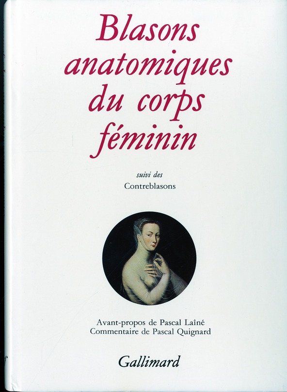 BLASONS ANATOMIQUES DU CORPS FEMININ / CONTRE-BLASONS DE LA BEAUTE DES MEMBRES DU CORPS HUMAIN