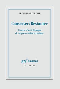 CONSERVER / RESTAURER - L'OEUVRE D'ART A L'EPOQUE DE SA PRESERVATION TECHNIQUE