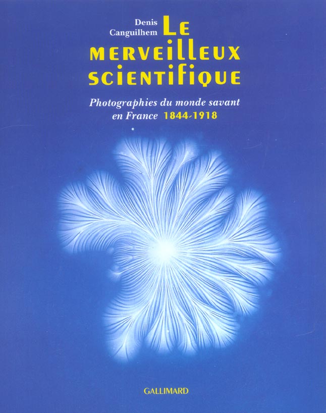 LE MERVEILLEUX SCIENTIFIQUE - PHOTOGRAPHIES DU MONDE SAVANT EN FRANCE, 1844-1918