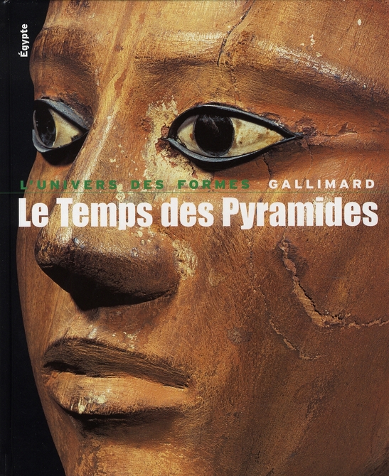 LE TEMPS DES PYRAMIDES - DE LA PREHISTOIRE AUX HYKSOS (1560 AV. J.-C.)