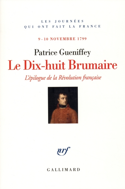 LE DIX-HUIT BRUMAIRE L'EPILOGUE DE LA REVOLUTION FRANCAISE, 9-10 NOVEMBRE 1799