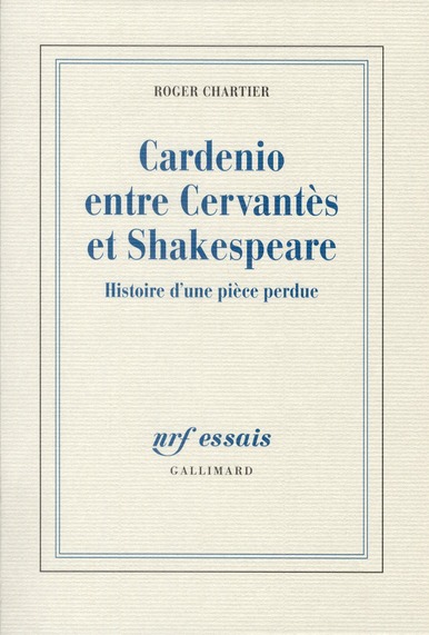CARDENIO ENTRE CERVANTES ET SHAKESPEARE - HISTOIRE D'UNE PIECE PERDUE