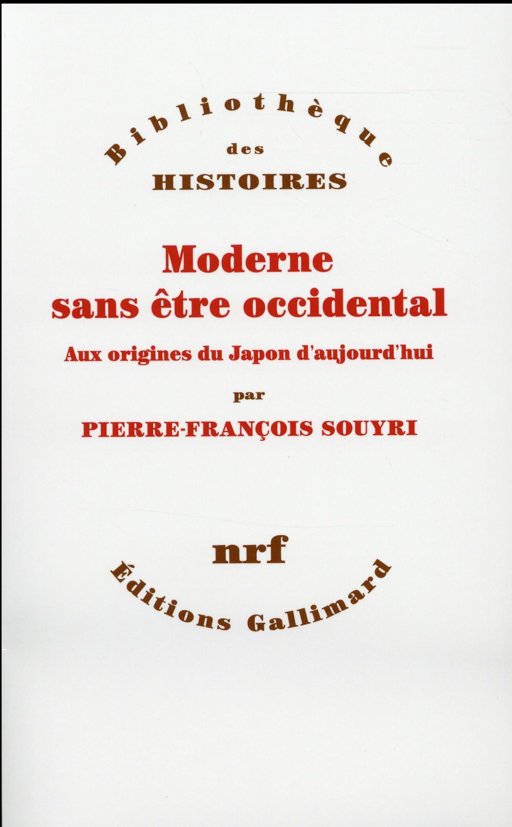 MODERNE SANS ETRE OCCIDENTAL - AUX ORIGINES DU JAPON AUJOURD'HUI