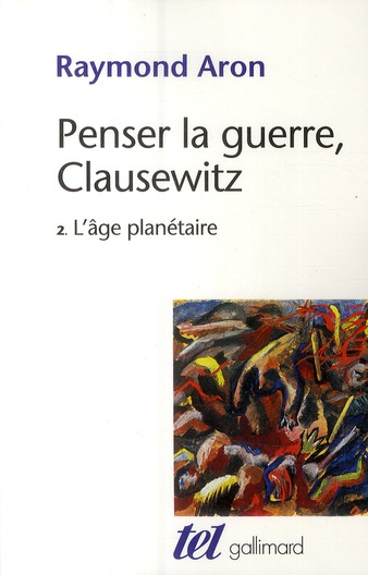 PENSER LA GUERRE, CLAUSEWITZ - VOL02 - L'AGE PLANETAIRE 2