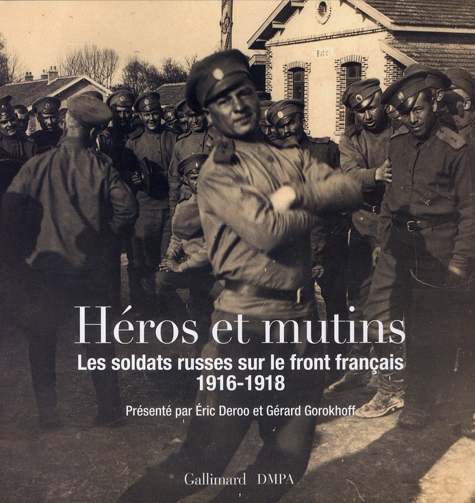 HEROS ET MUTINS - LES SOLDATS RUSSES SUR LE FRONT FRANCAIS (1916-1918)