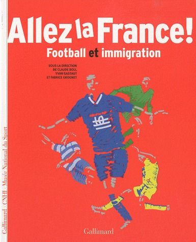 ALLEZ LA FRANCE ! - FOOTBALL ET IMMIGRATION