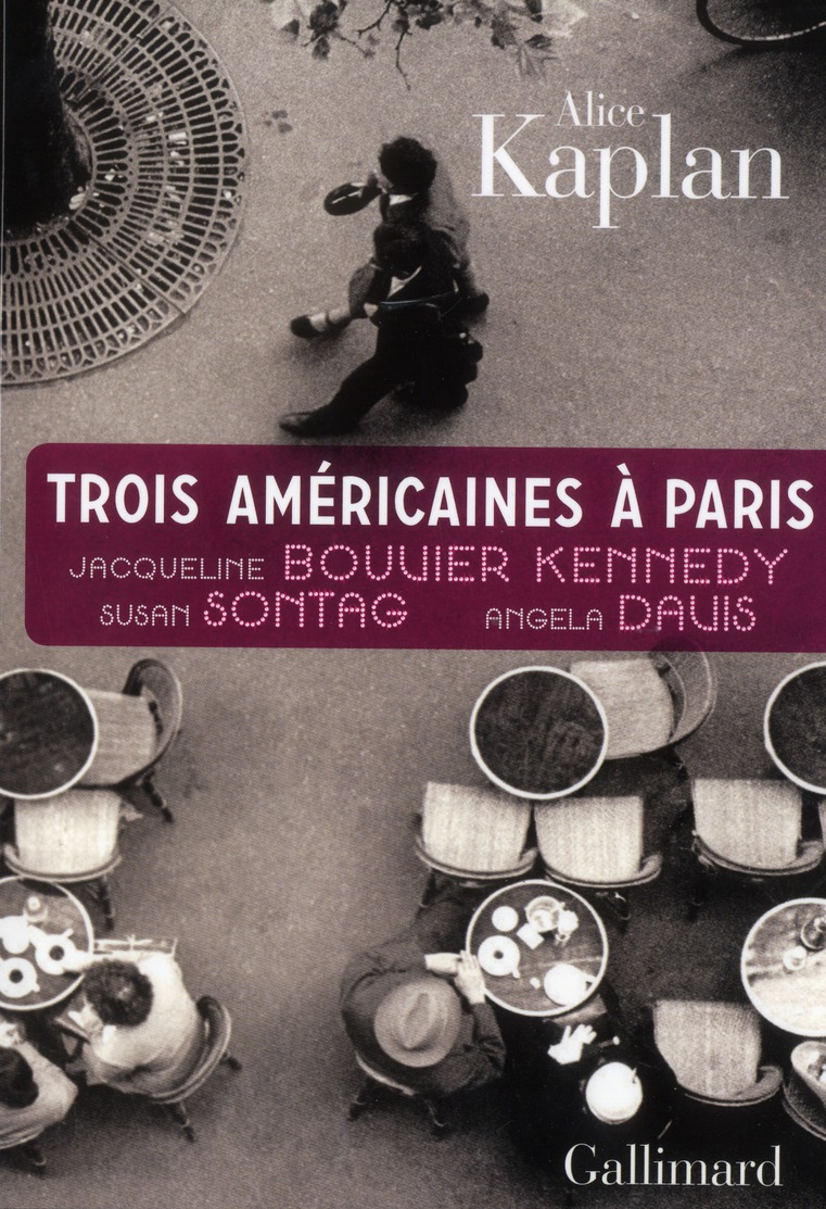 TROIS AMERICAINES A PARIS - JACQUELINE BOUVIER KENNEDY, SUSAN SONTAG, ANGELA DAVIS