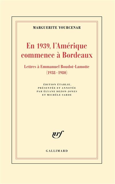 EN 1939, L'AMERIQUE COMMENCE A BORDEAUX - LETTRES A EMMANUEL BOUDOT-LAMOTTE (1938-1980)