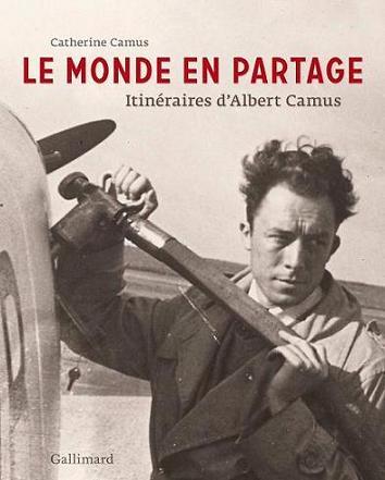 LE MONDE EN PARTAGE - ITINERAIRES D'ALBERT CAMUS